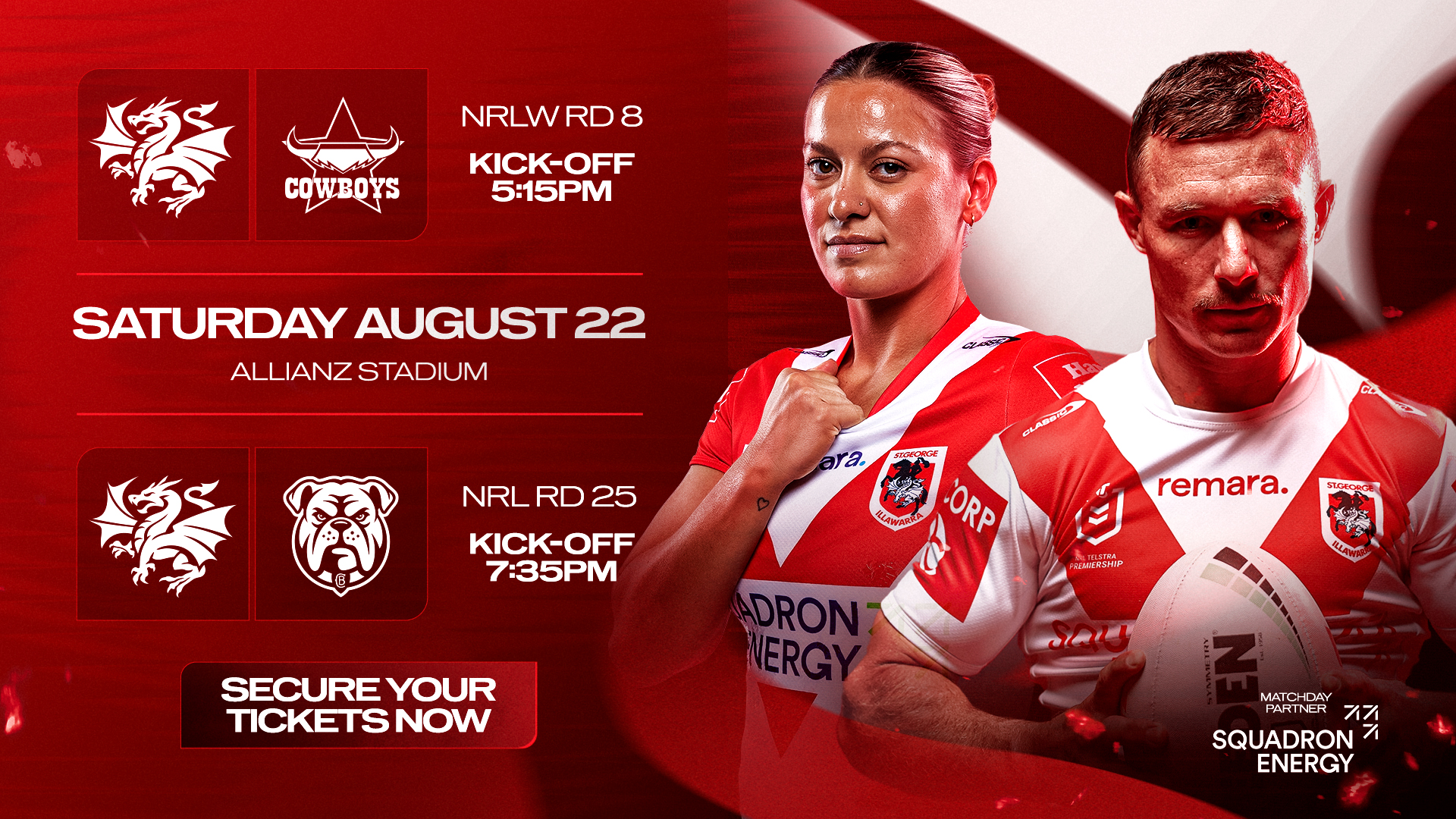 Dragons double-header — NRLW Round 8 v Cowboys 5:15pm and NRL Round 25 v Bulldogs 7:35pm, Saturday 22 August at Allianz Stadium.